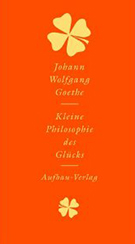 Buchcover Johann Wolfgang Goethe: Kleine Philosophie des Glücks