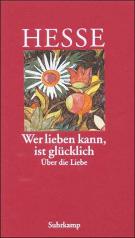 Buchcover Hermann Hesse: »Wer lieben kann, ist glücklich«: Über die Liebe