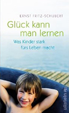 Buchcover Ernst Fritz-Schubert: Glück kann man lernen: Was Kinder stark fürs Leben macht