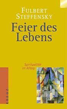 Buchcover Fulbert Steffensky: Feier des Lebens. Spiritualität im Alltag